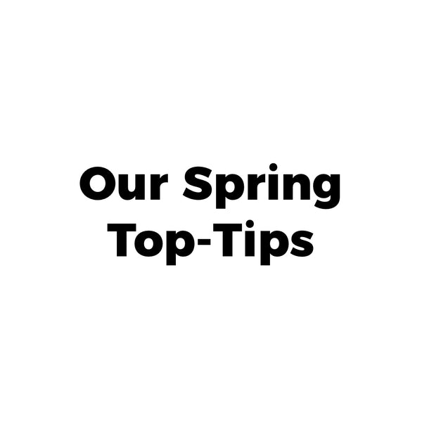 Spring 2022 - Our Top-Tips
